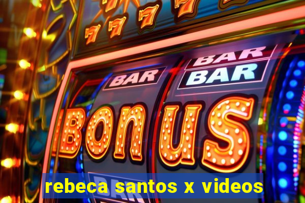 rebeca santos x videos